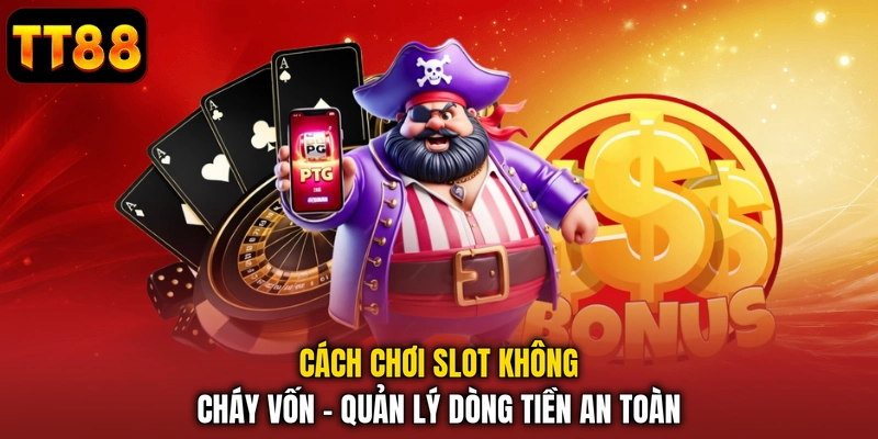 Cách chơi slot không cháy vốn