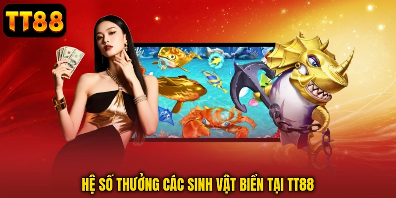 Hệ số thưởng các sinh vật biển tại TT88 