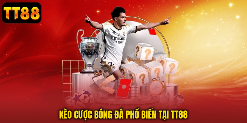 Kèo cược bóng đá phổ biến tại TT88